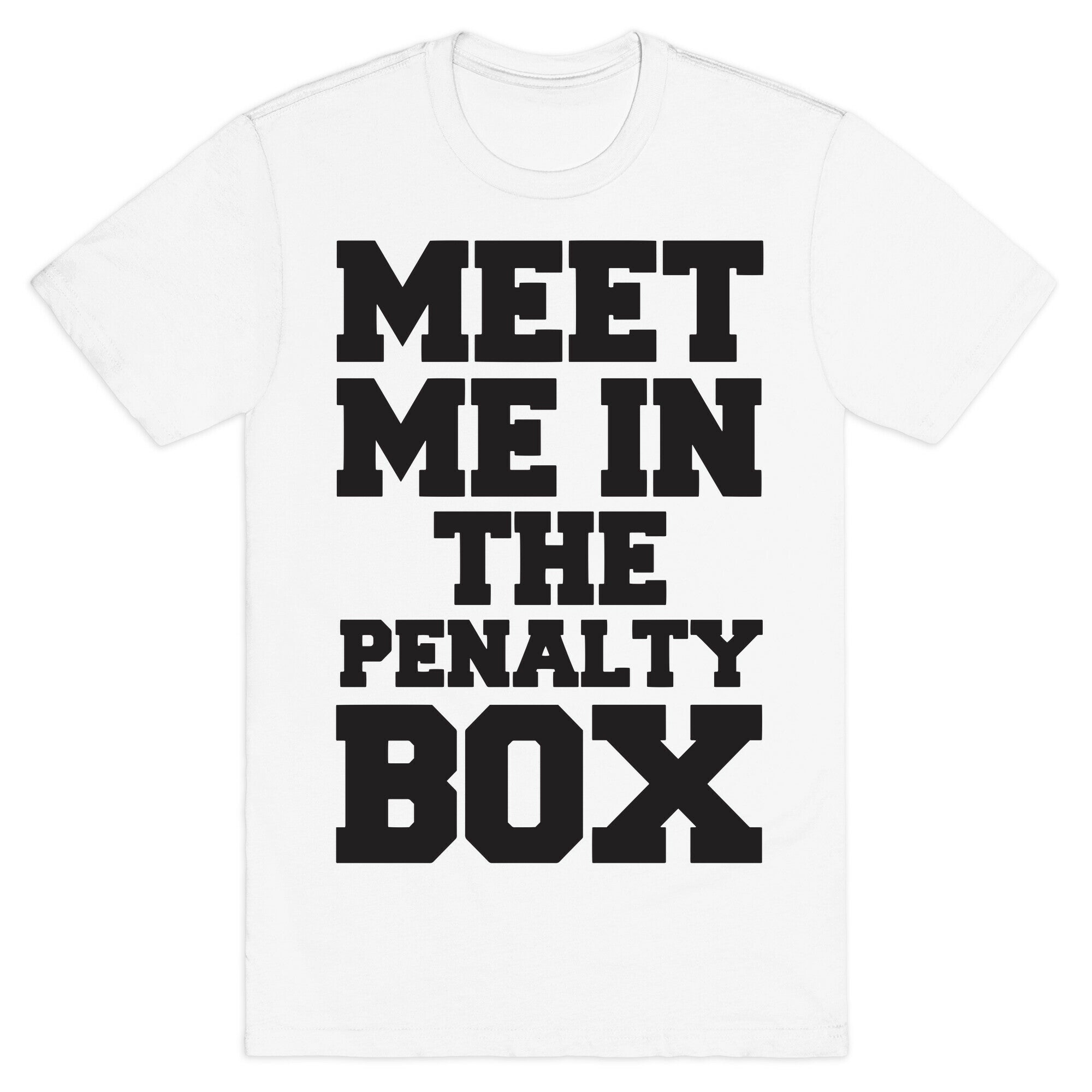 Meet me in the Penalty Box T-Shirt